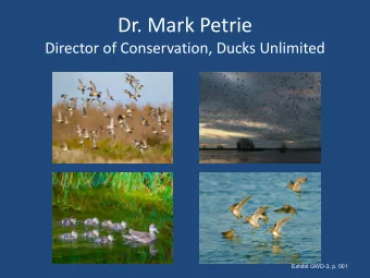 Dr. Mark Petrie  Director of Conservation, Ducks Unlimited  Exhibit GWD-3, p. 001  Current