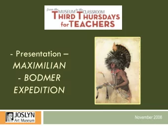 - BODMER  EXPEDITION  November 2008 Maximilian  Bodmer Expedition Prince Maximilian  German