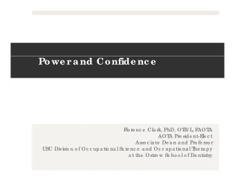 Powe r a nd Confide nc e  F  lo re nc e  Cla rk, PhD, OT  R/ L  , F  AOT  A  AOT  A Pre side nt-E