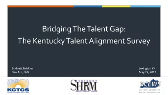 Bridging The Talent Gap:  The Kentucky Talent Alignment Survey  Bridgett Strickler  Lexington KY