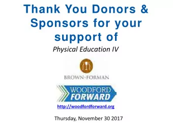 Sponsors for your  support of  Physical Education IV  http://woodfordforward.org  Thursday,