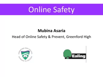 Online Safety  Mubina Asaria  Head of Online Safety &amp; Prevent, Greenford High  Online Safety