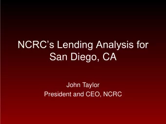 San Diego, CA  John Taylor  President and CEO, NCRC  Banks  Used latest available data for year
