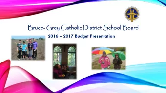 Bruce- Grey Catho  holic  ic District  ict S  Scho  hool B  Board  2016  2017 Budget