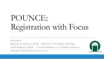 POUNCE:  Registration with Focus  Presenters  Michelle L. Johnson, Ed.D. - Director of  Academic