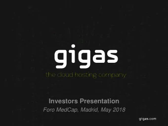 Investors Presentation  Foro MedCap, Madrid, May 2018  1  Gigas is a cloud computing company