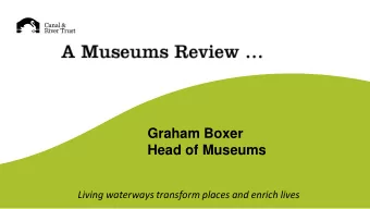 Graham Boxer  Head of Museums  Living waterways transform places and enrich lives  Gloucester