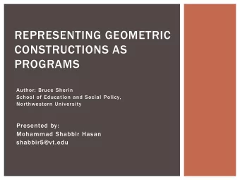REPRESENTING GEOMETRIC  CONSTRUCTIONS AS  PROGRAMS  Author: Bruce Sherin  School of Education and