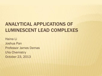 LUMINESCENT LEAD COMPLEXES  Haina Li  Joshua Pan  Professor James Demas  UVa Chemistry  October 23,