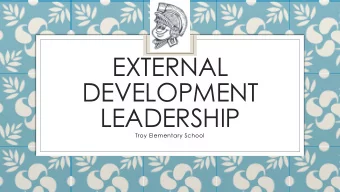 EXTERNAL  DEVELOPMENT  LEADERSHIP  Troy Elementary School  External Development Leadership