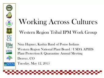 Working Across Cultures  Western Region Tribal IPM Work Group  Nina Hapner, Kashia Band of Pomo
