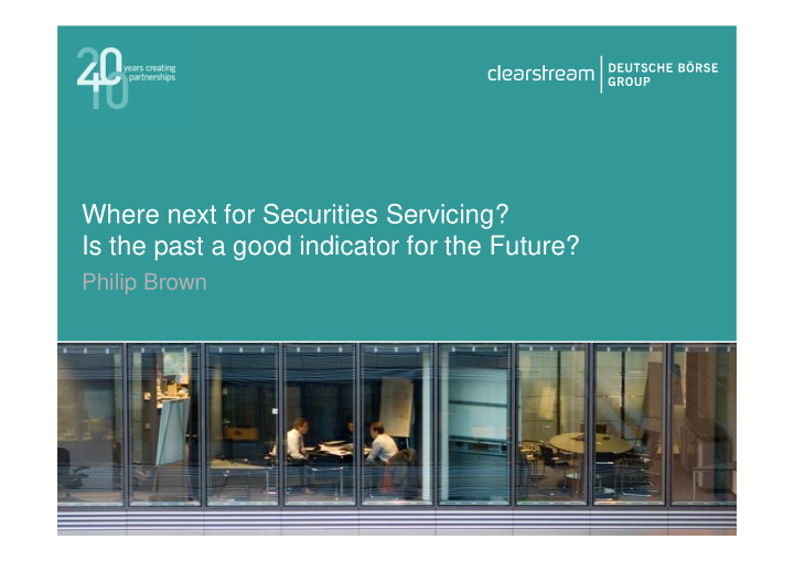where next for securities servicing is the past a good