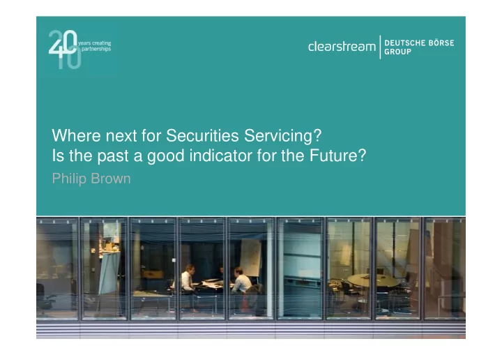 where next for securities servicing is the past a good
