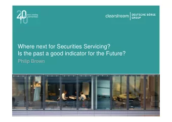 Where next for Securities Servicing?  Is the past a good indicator for the Future?  Philip Brown