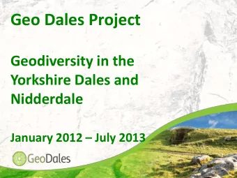 Geo Dales Project  Geodiversity in the  Yorkshire Dales and  Nidderdale January 2012  July 2013