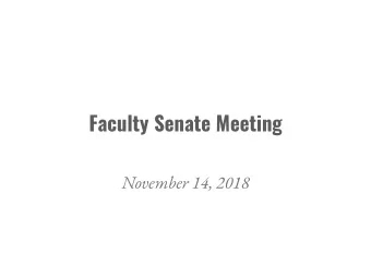 Faculty Senate Meeting  November 14, 2018  PRESENTATION TO THE FACULTY SENATE  IN RESPONSE TO