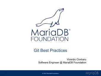 Git Best Practices  Viceniu Ciorbaru  Software Engineer @ MariaDB Foundation  Agenda   Regular