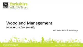 Woodland Management  to increase biodiversity  Kara Jackson, nature reserves manager   First