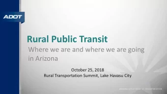 Rural Public Transit  Where we are and where we are going  in Arizona  October 25, 2018  Rural
