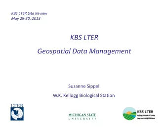KBS LTER Geospatial Data Management Suzanne Sippel W.K. Kellogg Biological Station Geospatial Data