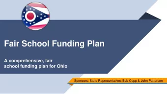 Fair School Funding Plan  A comprehensive, fair  school funding plan for Ohio  Sponsors: State