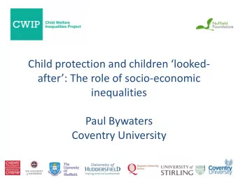 Paul Bywaters  Coventry University  Evidence Base  Project 1: Deprivation and Childrens