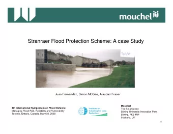 Stranraer Flood Protection Scheme: A case Study  Juan Fernandez, Simon McGee, Alasdair Fraser