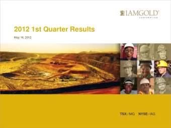 2012 1st Quarter Results  May 14, 2012 TSX: IMG NYSE: IAG  Management Participants  STEVE LETWIN