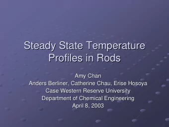 Steady State Temperature  Steady State Temperature  Profiles in Rods  Profiles in Rods  Amy Chan
