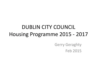 DUBLIN CITY COUNCIL  Housing Programme 2015 - 2017  Gerry Geraghty  Feb 2015  Summary of Social