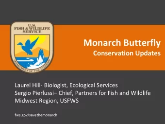 Monarch Butterfly  Conservation Updates  Laurel Hill- Biologist, Ecological Services Sergio