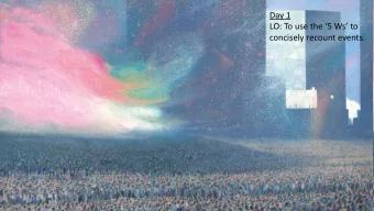 Day 1  LO: To use the 5 Ws to  concisely recount events.  The 5 Ws  Can you identify the 5 Ws