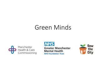 Green Minds  Background  Project ran from Jan - Dec 2017.  Commissioned by Manchester  Health