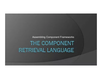 Assembling Component Frameworks  What is a Component Framework?  Set of individual software