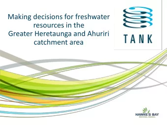 resources in the  Greater Heretaunga and Ahuriri  catchment area  Outline of Presentations