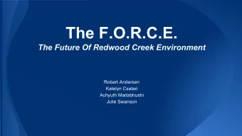 The F.O.R.C.E.  The Future Of Redwood Creek Environment  Robert Andersen  Katelyn Csatari  Achyuth