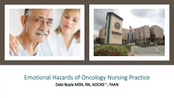 Emotional Hazards of Oncology Nursing Practice  Debi  i Boyl  oyle M  MSN, R  RN, AOCNS, F  FAAN
