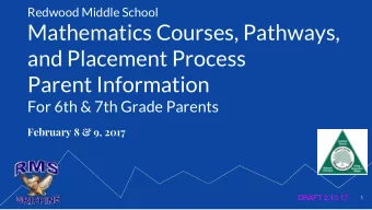 Mathematics Courses, Pathways,  and Placement Process  Parent Information  For 6th &amp; 7th Grade