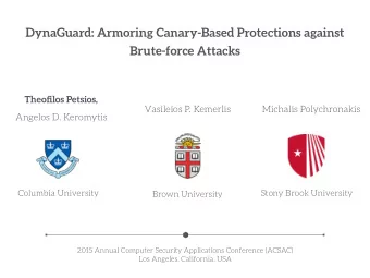 DynaGuard: Armoring Canary-Based Protections against  Brute-force Attacks  Theofilos Petsios,