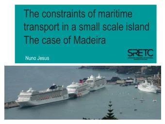 The constraints of maritime  transport in a small scale island  The case of Madeira  Nuno Jesus