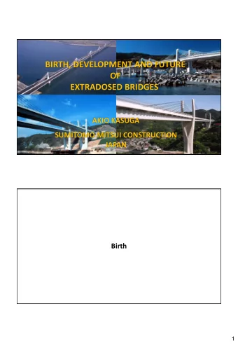 OF  EXTRADOSED BRIDGES  AKIO KASUGA  SUMITOMO MITSUI CONSTRUCTION  JAPAN  Birth  1  Seminar in BUT