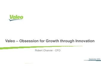 Valeo  Obsession for Growth through Innovation  Robert Charvier - CFO  September 2015 September