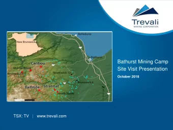 Bathurst Mining Camp  Site Visit Presentation  October 2018  TSX: TV   |   www.trevali.com  TSX: TV