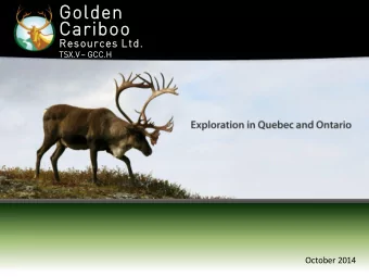 Golden  Cariboo  Resources Ltd. TSX.V  GCC.H  October 2014  Golden  Cariboo  Resources Ltd.