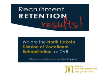ND DVR  North Dakota Division of Voca1onal  Rehabilita1on  A division within the North Dakota
