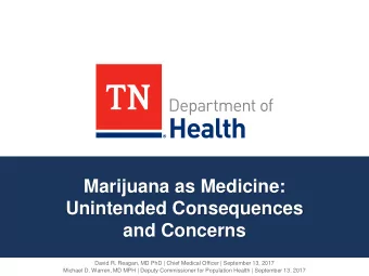 Marijuana as Medicine:  Unintended Consequences  and Concerns  David R. Reagan, MD PhD | Chief