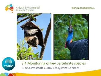 3.4 Monitoring of key vertebrate species  David Westcott CSIRO Ecosystem Sciences  PURPOSE, INTENT,