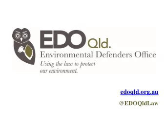 edoqld.org.au  @EDOQldLaw How to use the law to protect  Revel Pointon  EDO Qld  your environment