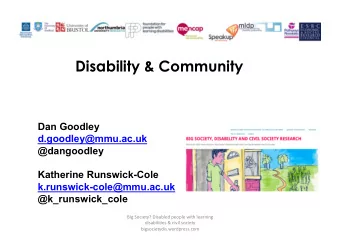 Disability &amp; Community  Dan Goodley  d.goodley@mmu.ac.uk  @dangoodley  Katherine Runswick-Cole