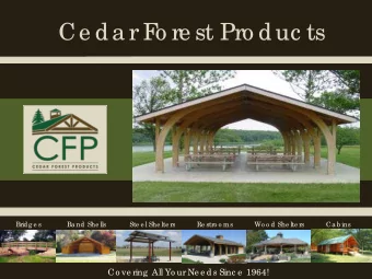 Ce da r F  o re st Pro duc ts  Bridges  Band Shells  Steel Shelters                       Restrooms
